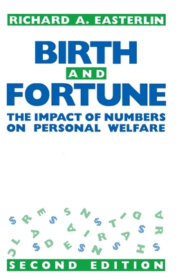 Birth and Fortune: The Impact of Numbers on Personal Welfare - Easterlin, Richard a