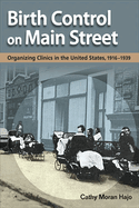 Birth Control on Main Street: Organizing Clinics in the United States, 1916-1939