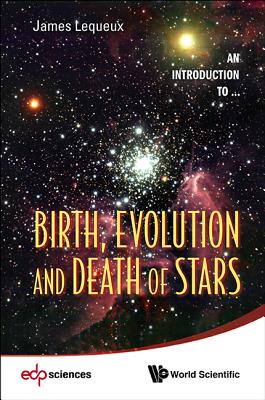 Birth, Evolution and Death of Stars - Lequeux, James