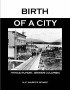 Birth Of A City: Prince Rupert to 1914