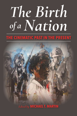 Birth of a Nation: The Cinematic Past in the Present - Martin, Michael (Editor)