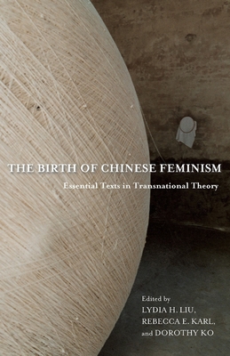 Birth of Chinese Feminism: The Writings of Kang Hang - Liu, Lydia (Editor), and Karl, Rebecca (Editor), and Ko, Dorothy (Editor)