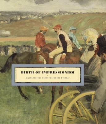 Birth of Impressionism: Masterpieces from Musee D'Orsay - Cogeval, Guy, and Guegan, Stephane, and Thomine, Thomine-Berrada