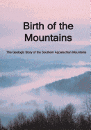 Birth of the Mountains: The Geologic Story of the Southern Appalachian Mountains
