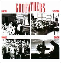 Birth, School, Work, Death - The Godfathers