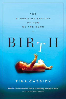 Birth: The Surprising History of How We Are Born - Cassidy, Tina