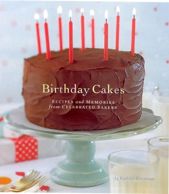 Birthday Cakes: Recipes and Memories from Celebrated Bakers - Kleinman, Kathryn, and Miller, Carolyn (Text by)