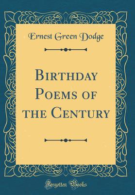 Birthday Poems of the Century (Classic Reprint) - Dodge, Ernest Green