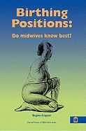Birthing Positions: The Evidence  - What Do Women Want? What Do Midwives Want?
