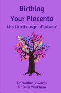 Birthing Your Placenta: the third stage of labour