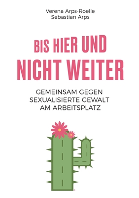 Bis hier und nicht weiter: Gemeinsam gegen sexualisierte Gewalt am Arbeitsplatz - Arps-Roelle, Verena, and Arps, Sebastian