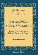 Bischl?m?h Schel Malkh?th: Reden ?ber des Staates, F?hrer, Dinge und Fragen (Classic Reprint)