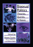 Bisexual Politics: Theories, Queries, and Visions