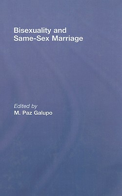 Bisexuality and Same-Sex Marriage - Galupo, M Paz (Editor)