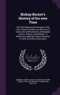 Bishop Burnet's History of his own Time: With the Suppressed Passages of the First Volume, and Notes by the Earls of Dartmouth and Hardwicke, and Speaker Onslow, Hitherto Unpublished. To Which are Added the Cursory Remarks of Swift, and Other Observation