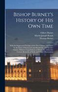 Bishop Burnet's History of His Own Time: With the Suppressed Passages of the First Volume, and Notes by the Earls of Dartmouth and Hardwicke, and Speaker Onslow, Hitherto Unpublished, to Which Are Added the Cursory Remarks of Swift. and Other Observations
