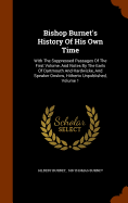Bishop Burnet's History Of His Own Time: With The Suppressed Passages Of The First Volume, And Notes By The Earls Of Dartmouth And Hardwicke, And Speaker Onslow, Hitherto Unpublished, Volume 1