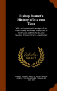 Bishop Burnet's History of his own Time: With the Suppressed Passages of the First Volume, and Notes by the Earls of Dartmouth and Hardwicke, and Speaker Onslow, Hitherto Unpublished