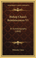 Bishop Chase's Reminiscences V1: An Autobiography (1848)