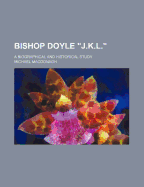 Bishop Doyle J.K.L.: A Biographical and Historical Study