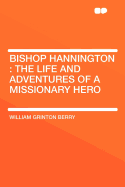 Bishop Hannington: The Life and Adventures of a Missionary Hero