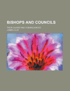 Bishops and Councils: Their Causes and Consequences