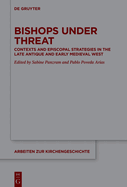 Bishops under Threat: Contexts and Episcopal Strategies in the Late Antique and Early Medieval West