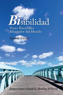 BiSibilidad: Voces Bisexuales Alrededor del Mundo - Rowley, Sarah, and Ochs, Robyn