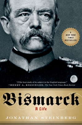 Bismarck: A Life - Steinberg, Jonathan, M.D.