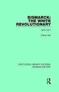 Bismarck: The White Revolutionary: Volume 1 1815-1871