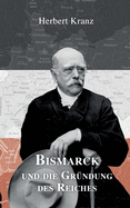 Bismarck und die Gr?ndung des Reiches