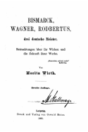 Bismarck, Wagner, Rodbertus drei deutsche Meister Betrachtungen ber ihr Wirken und die Zukunft ihrer Werke