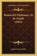 Bismarck's Diplomacy At Its Zenith (1922)