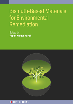 Bismuth-Based Materials for Environmental Remediation - Nayak, Arpan Kumar (Editor)