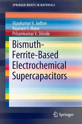 Bismuth-Ferrite-Based Electrochemical Supercapacitors - Jadhav, Vijaykumar V, and Mane, Rajaram S, and Shinde, Pritamkumar V