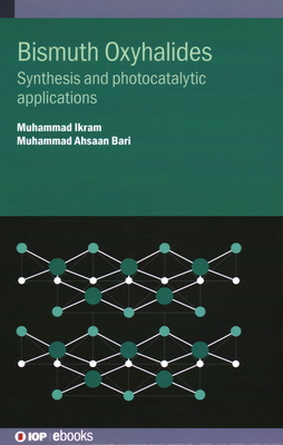 Bismuth Oxyhalides: Synthesis and photocatalytic applications - Ikram, Muhammad, and Bari, Muhammad Ahsaan