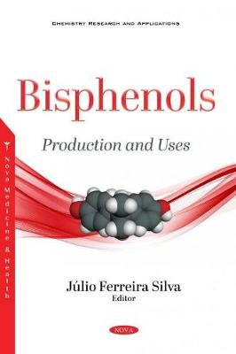 Bisphenols: Production and Uses - Ferreira Silva, Jlio (Editor)