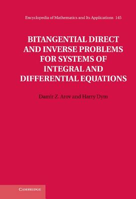 Bitangential Direct and Inverse Problems for Systems of Integral and Differential Equations - Arov, Damir Z., and Dym, Harry