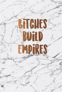 Bitches build empires: Beautiful marble inspirational quote notebook &#9733; Personal notes &#9733; Daily diary &#9733; Office supplies - 6 x 9 - Regular size notebook - 120 pages - College ruled