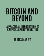 Bitcoin and Beyond: A Practical Introduction to Cryptocurrency Investing