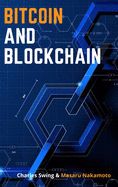 Bitcoin and Blockchain: Master the Technology behind the Number One Cryptocurrency and Learn how to Buy, Hold and This New Asset Class - Discover how to Earn Passive Income on Your Bitcoin!