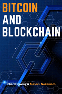 Bitcoin and Blockchain: Master the Technology behind the Number One Cryptocurrency and Learn how to Buy, Hold and This New Asset Class - Discover how to Earn Passive Income on Your Bitcoin!
