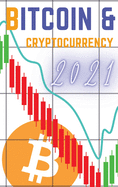 Bitcoin and Cryptocurrency 2021: The Only Guide You Need to Become a Market Wizard - Learn the Trading Secrets to Build Wealth During the 2021 Bull Run!