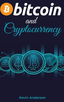 Bitcoin and Cryptocurrency: Learn the Best Practices to Invest in the World of Blokchain in the Safest Way Possible - Discover the Power of DeFi and how it will Change the Financial System for Good! - Anderson, Kevin