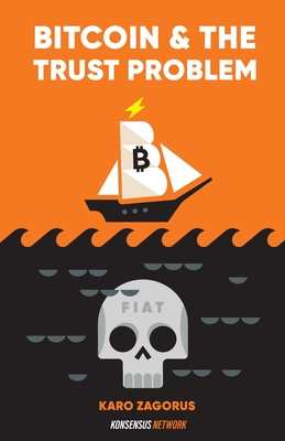 Bitcoin and The Trust Problem: How bitcoin plays a role in fixing our world of trust - Shilling, Mel (Editor), and Young, Henry J K I (Editor), and Malone, Guy (Editor)