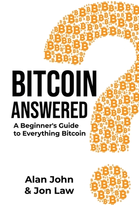 Bitcoin Answered - Law, Jon, and John, Alan (Contributions by)