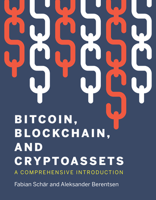 Bitcoin, Blockchain, and Cryptoassets: A Comprehensive Introduction - Schar, Fabian, and Berentsen, Aleksander