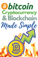 Bitcoin, Cryptocurrency and Blockchain Made Simple!: The Only 2 in 1 Bundle You Need to Master the World of Cryptocurrency and Day Trading - Learn to Trade and Invest like a Market Wizard!