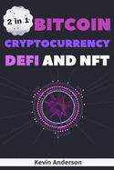 Bitcoin, Cryptocurrency, DeFi and NFT - 2 Books in 1: The Ultimate Guide to Understand How the Blockchain Will Overthrow the Current Financial System