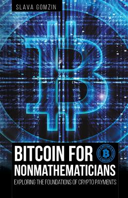 Bitcoin for Nonmathematicians: Exploring the Foundations of Crypto Payments - Gomzin, Slava